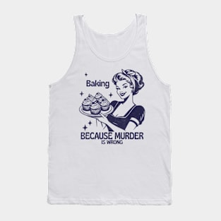 Vintage Girl Baking Because Murder Is Wrong Quote Tank Top